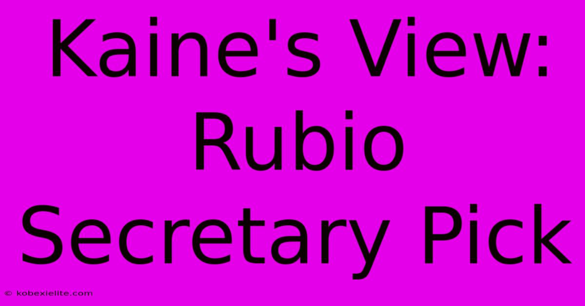 Kaine's View: Rubio Secretary Pick