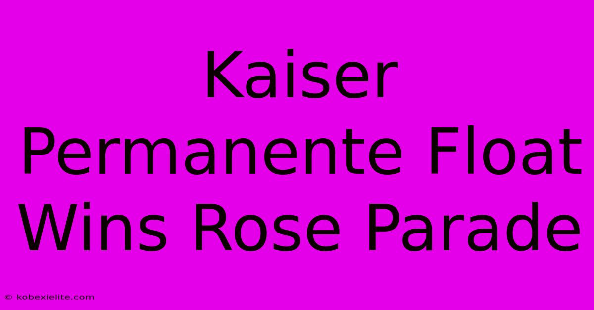 Kaiser Permanente Float Wins Rose Parade