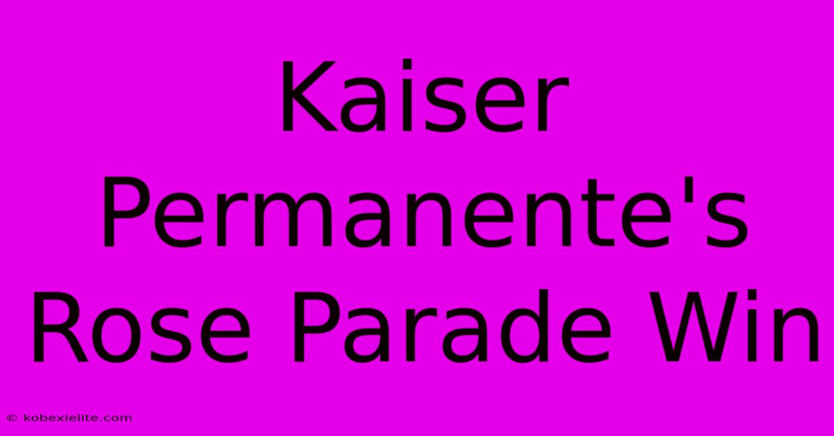 Kaiser Permanente's Rose Parade Win