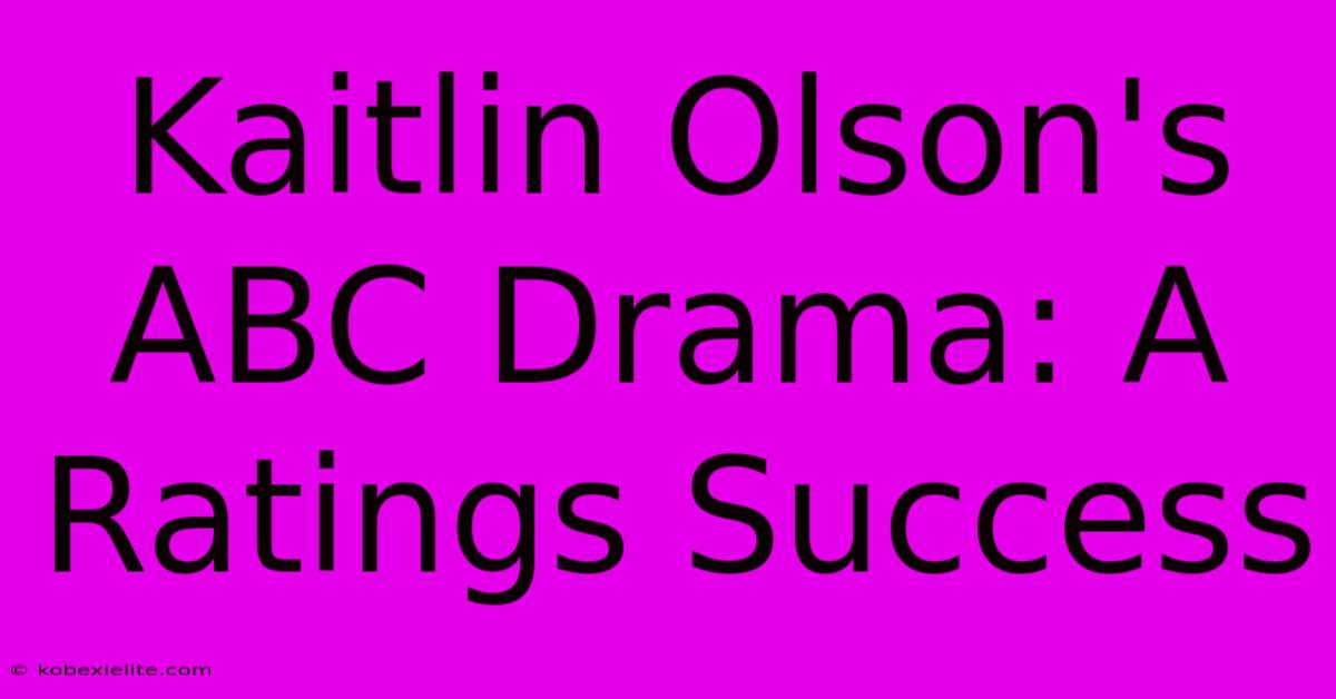 Kaitlin Olson's ABC Drama: A Ratings Success