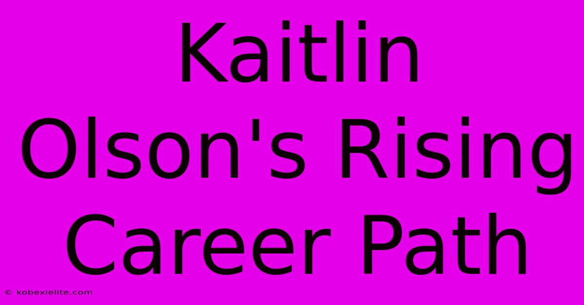 Kaitlin Olson's Rising Career Path