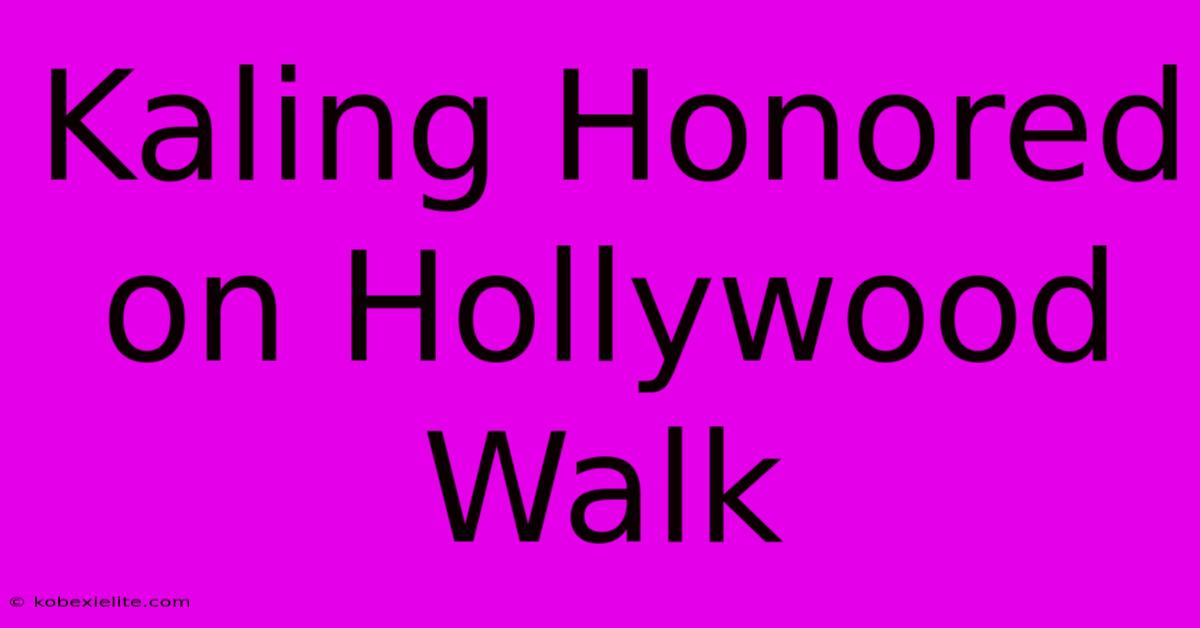 Kaling Honored On Hollywood Walk