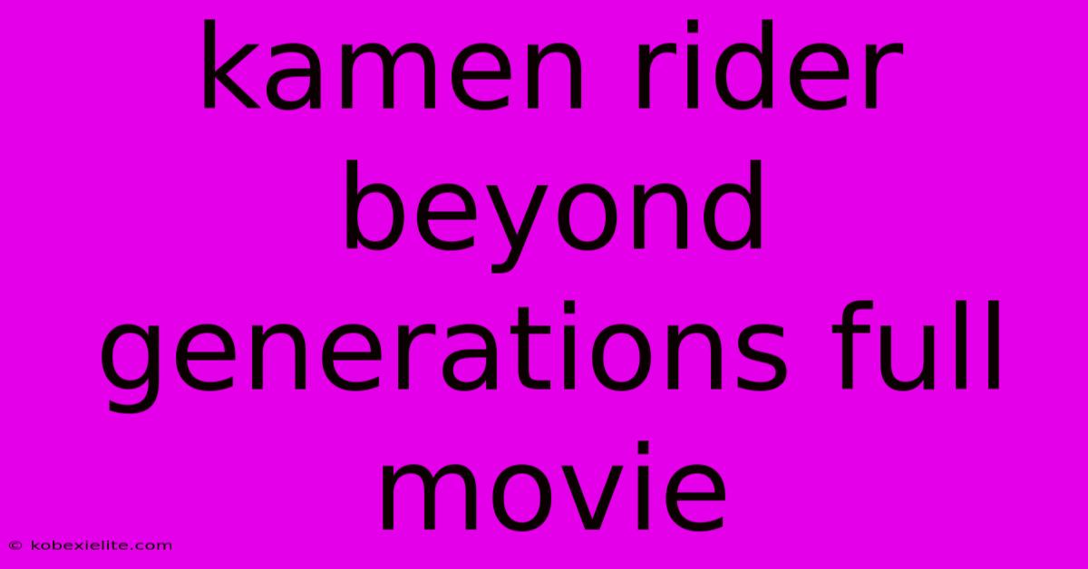 Kamen Rider Beyond Generations Full Movie