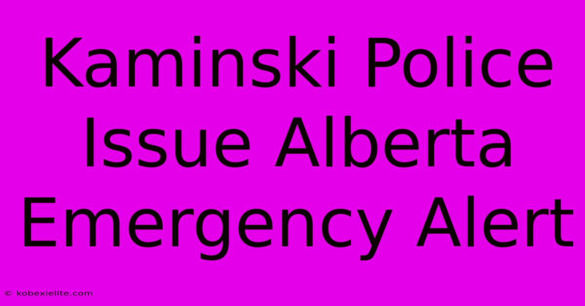 Kaminski Police Issue Alberta Emergency Alert