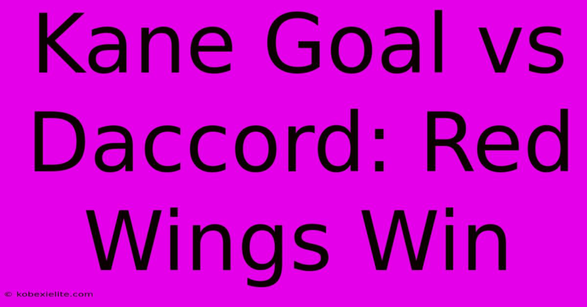 Kane Goal Vs Daccord: Red Wings Win