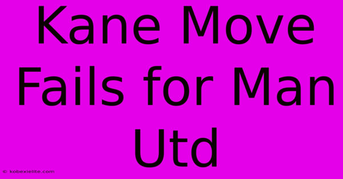 Kane Move Fails For Man Utd