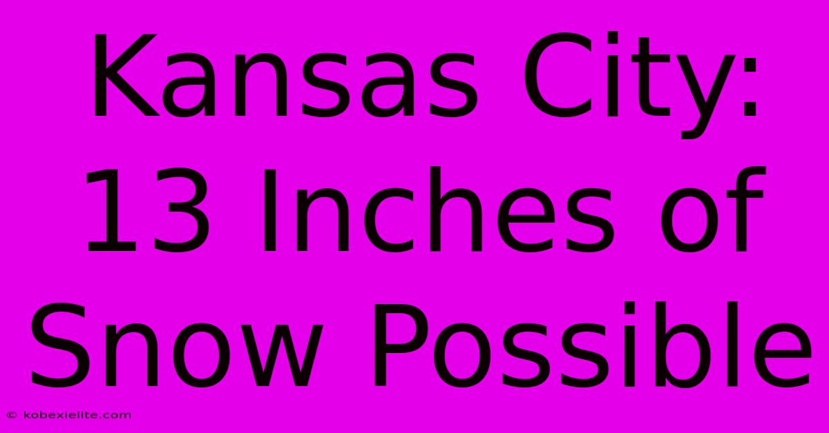 Kansas City: 13 Inches Of Snow Possible