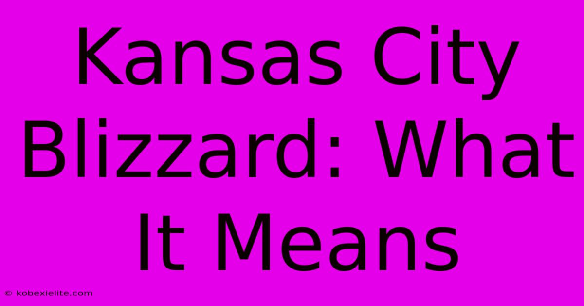 Kansas City Blizzard: What It Means