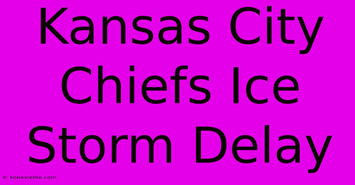 Kansas City Chiefs Ice Storm Delay