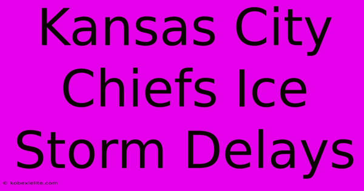 Kansas City Chiefs Ice Storm Delays