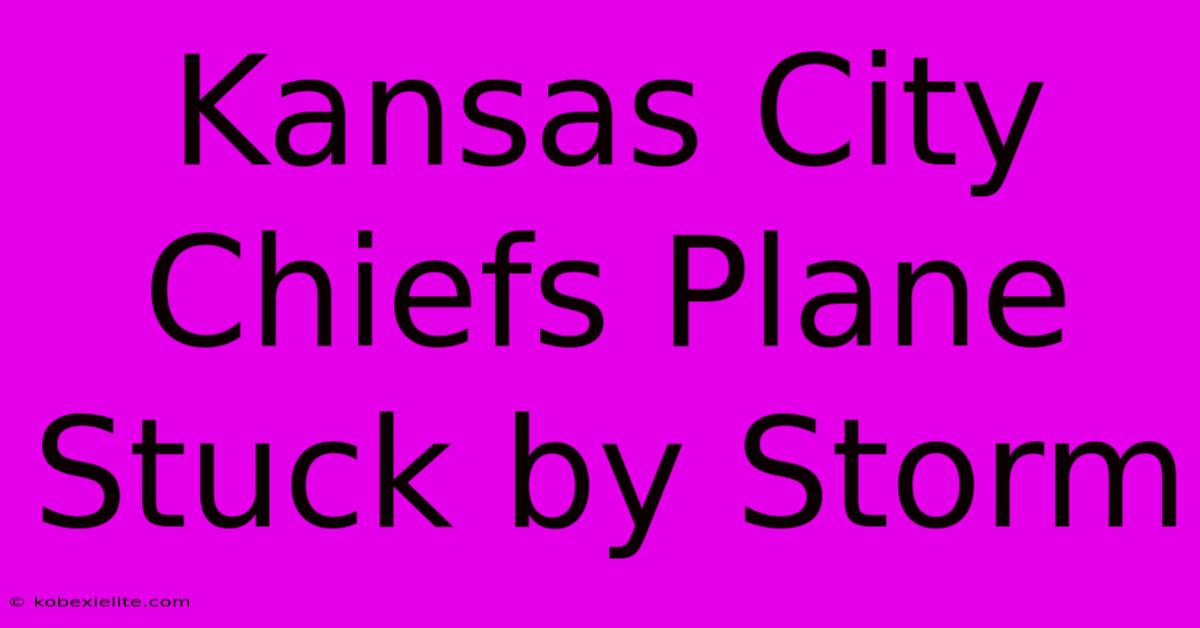 Kansas City Chiefs Plane Stuck By Storm