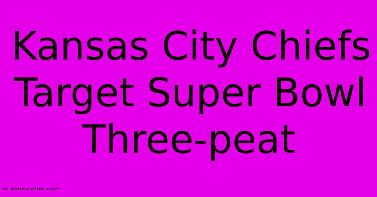 Kansas City Chiefs Target Super Bowl Three-peat