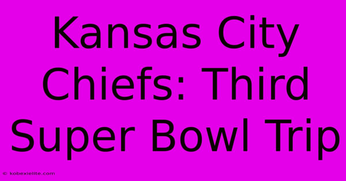 Kansas City Chiefs: Third Super Bowl Trip