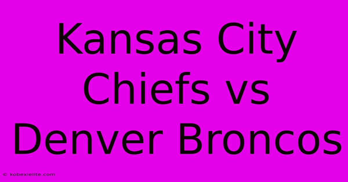 Kansas City Chiefs Vs Denver Broncos