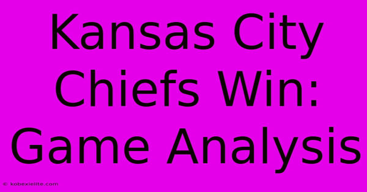 Kansas City Chiefs Win: Game Analysis