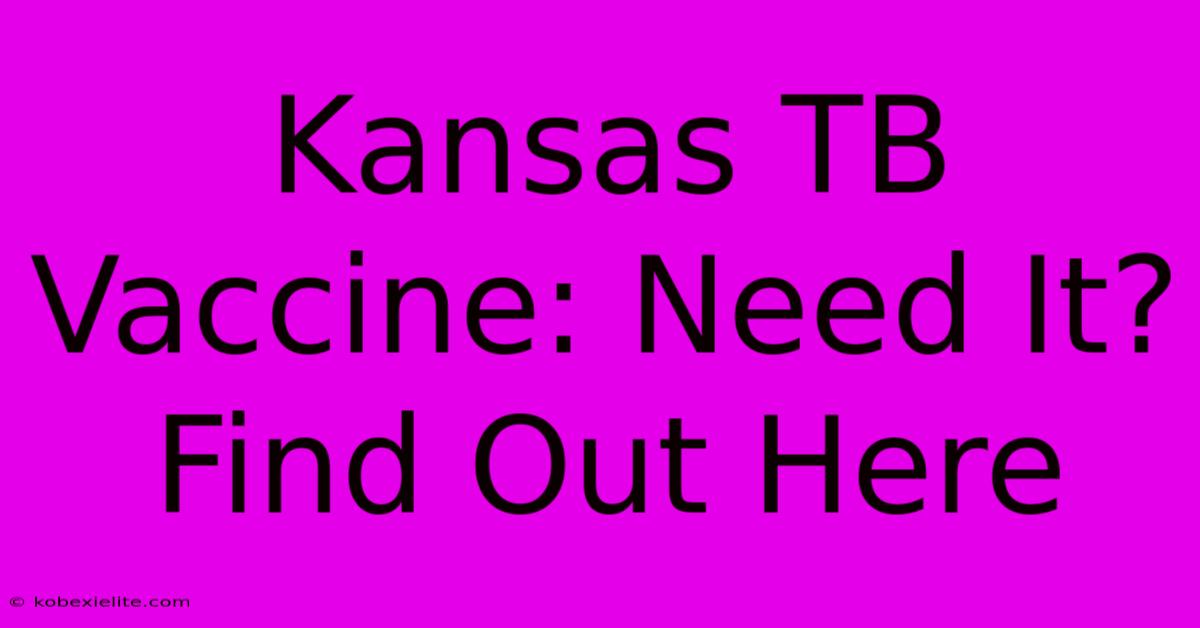 Kansas TB Vaccine: Need It?  Find Out Here