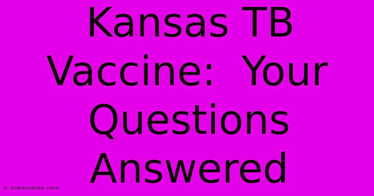 Kansas TB Vaccine:  Your Questions Answered