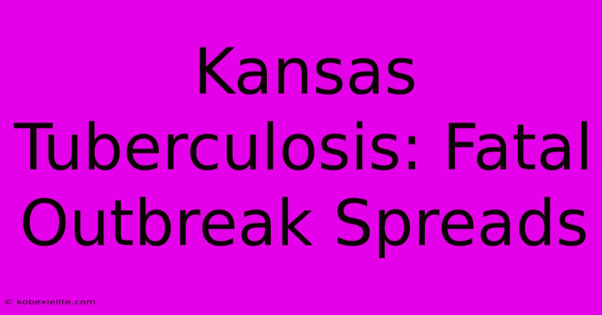 Kansas Tuberculosis: Fatal Outbreak Spreads