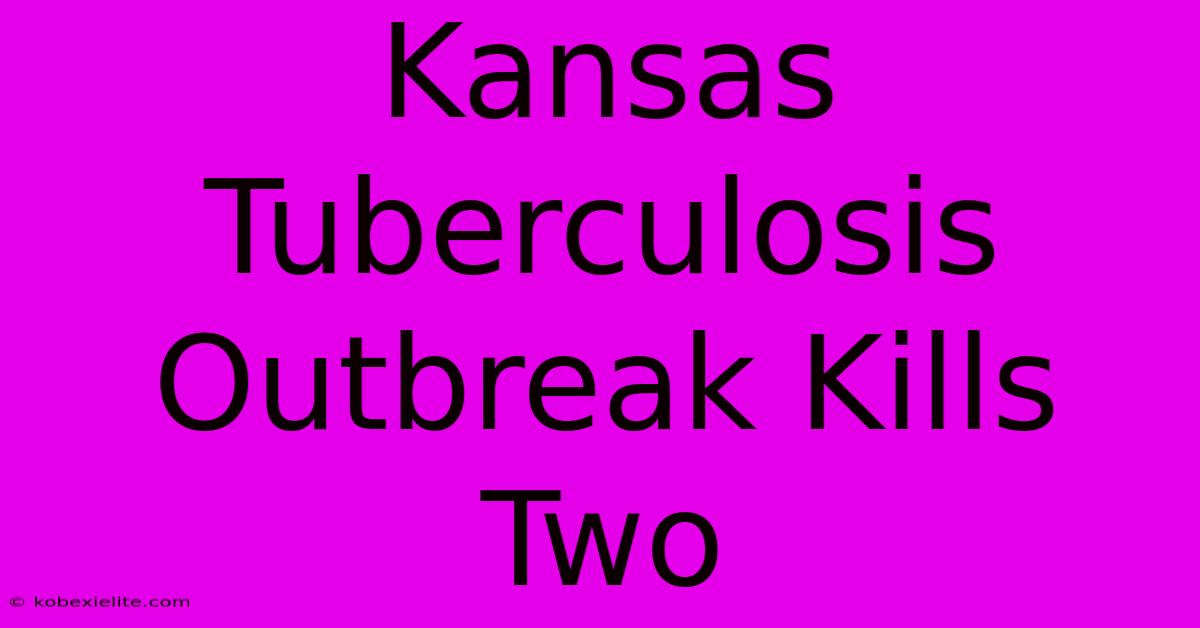 Kansas Tuberculosis Outbreak Kills Two