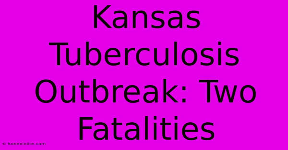 Kansas Tuberculosis Outbreak: Two Fatalities