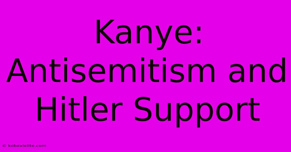 Kanye: Antisemitism And Hitler Support