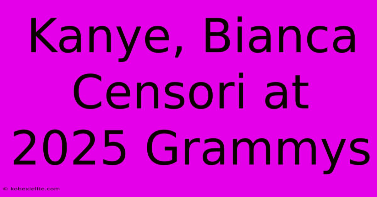 Kanye, Bianca Censori At 2025 Grammys