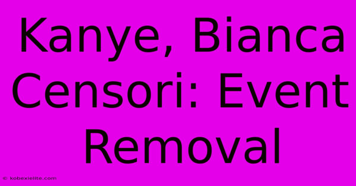 Kanye, Bianca Censori: Event Removal