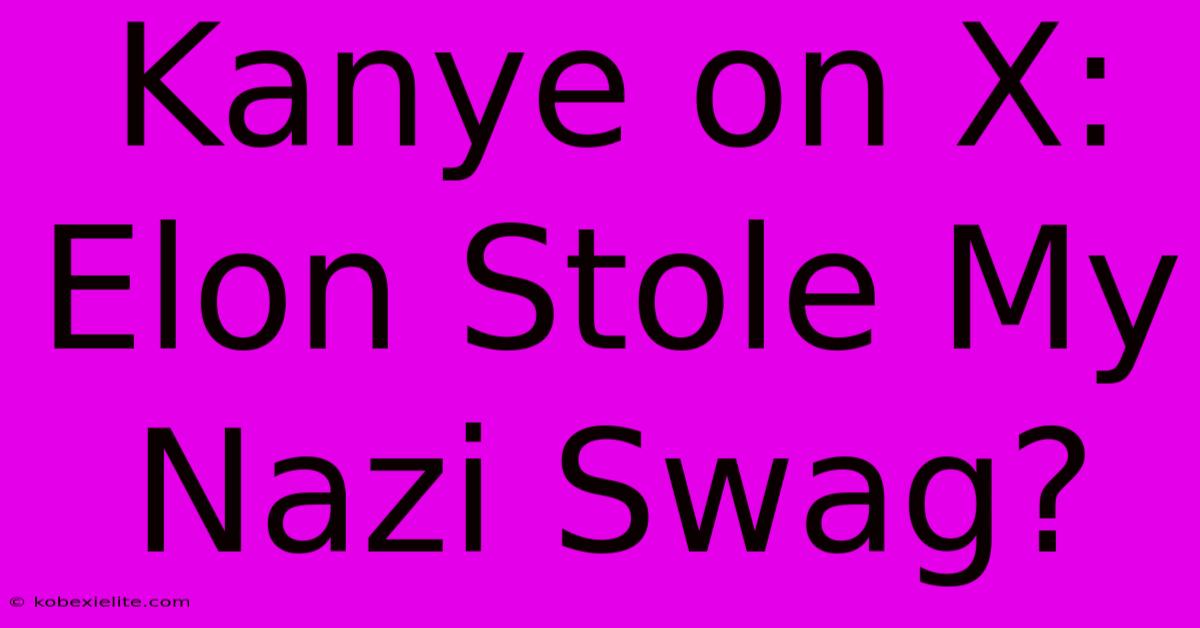 Kanye On X: Elon Stole My Nazi Swag?