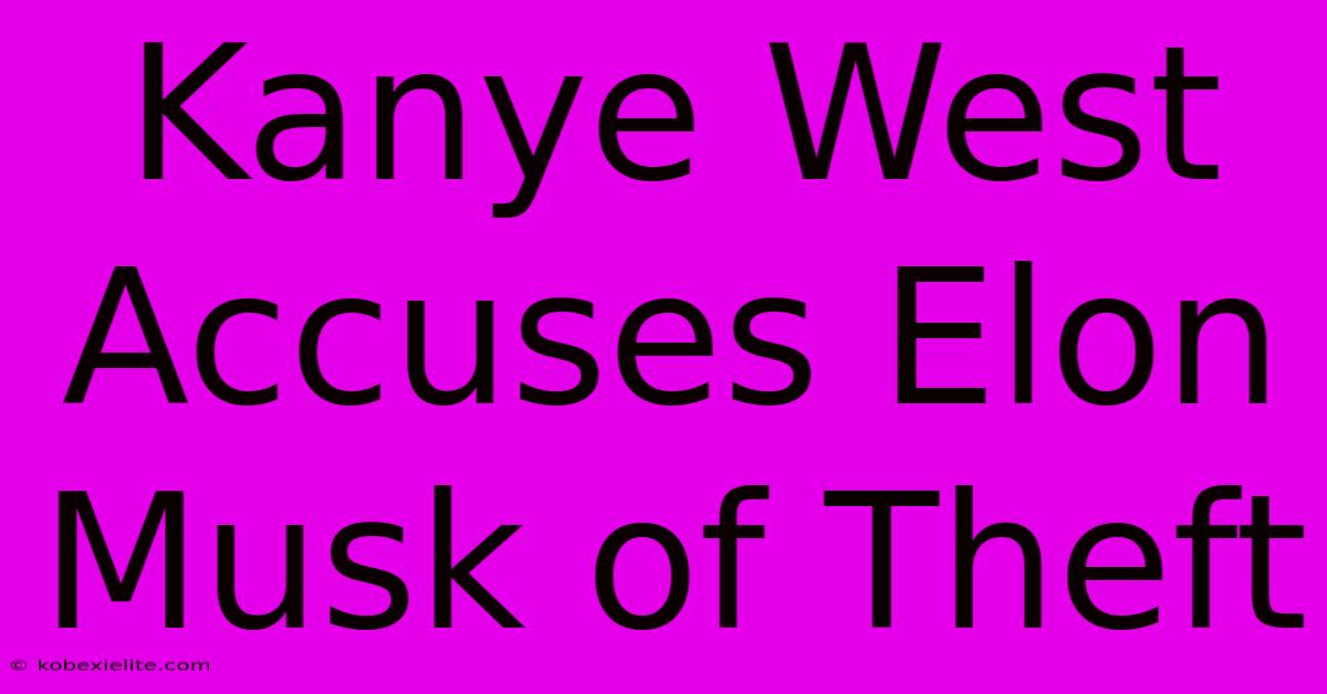 Kanye West Accuses Elon Musk Of Theft