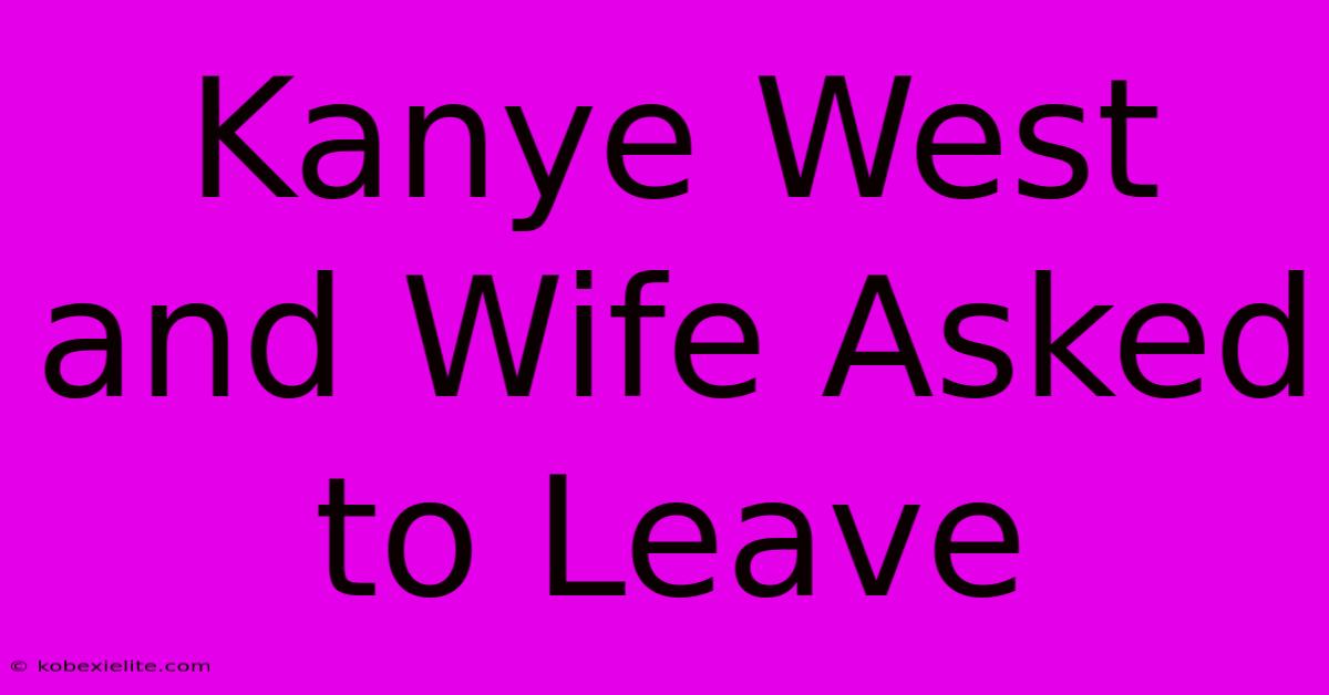 Kanye West And Wife Asked To Leave