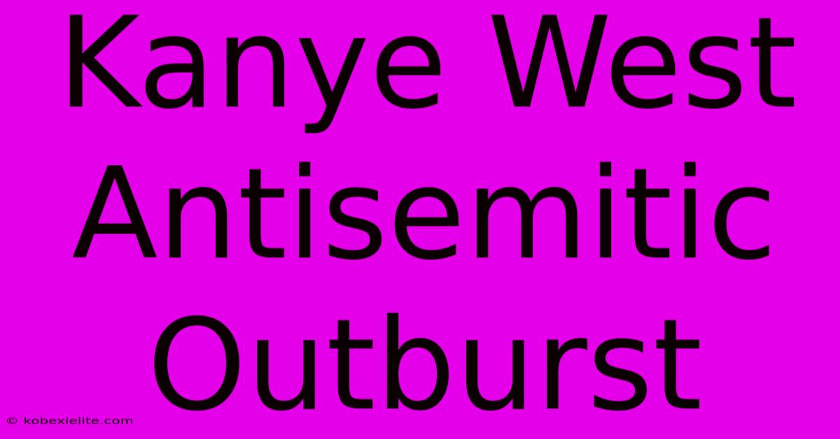 Kanye West Antisemitic Outburst