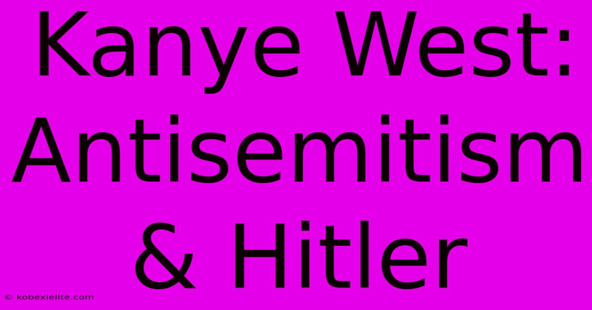 Kanye West: Antisemitism & Hitler