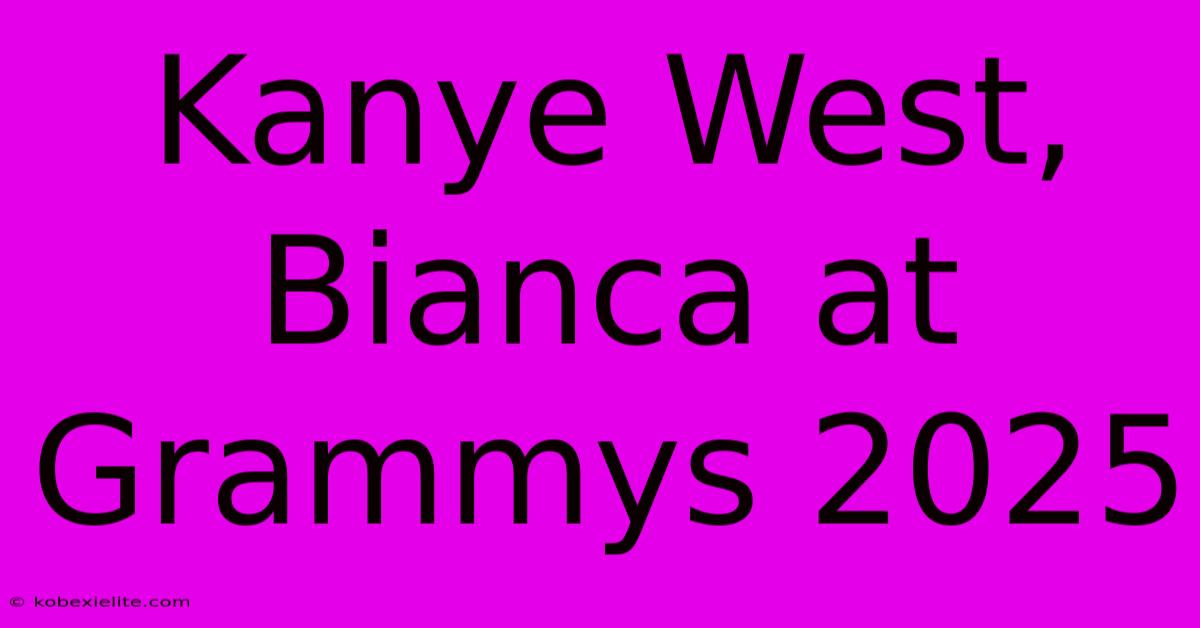 Kanye West, Bianca At Grammys 2025