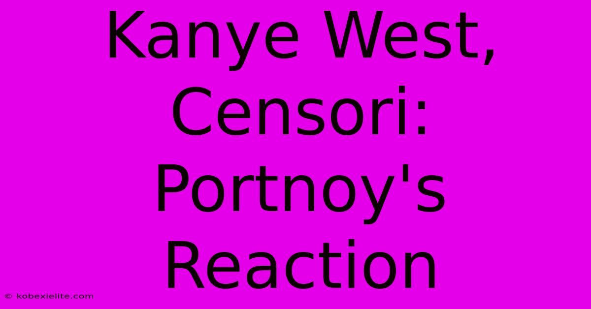 Kanye West, Censori: Portnoy's Reaction