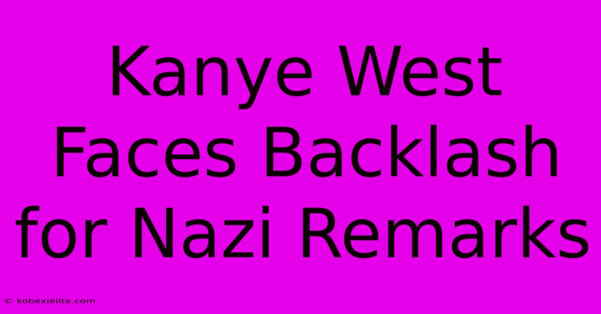 Kanye West Faces Backlash For Nazi Remarks