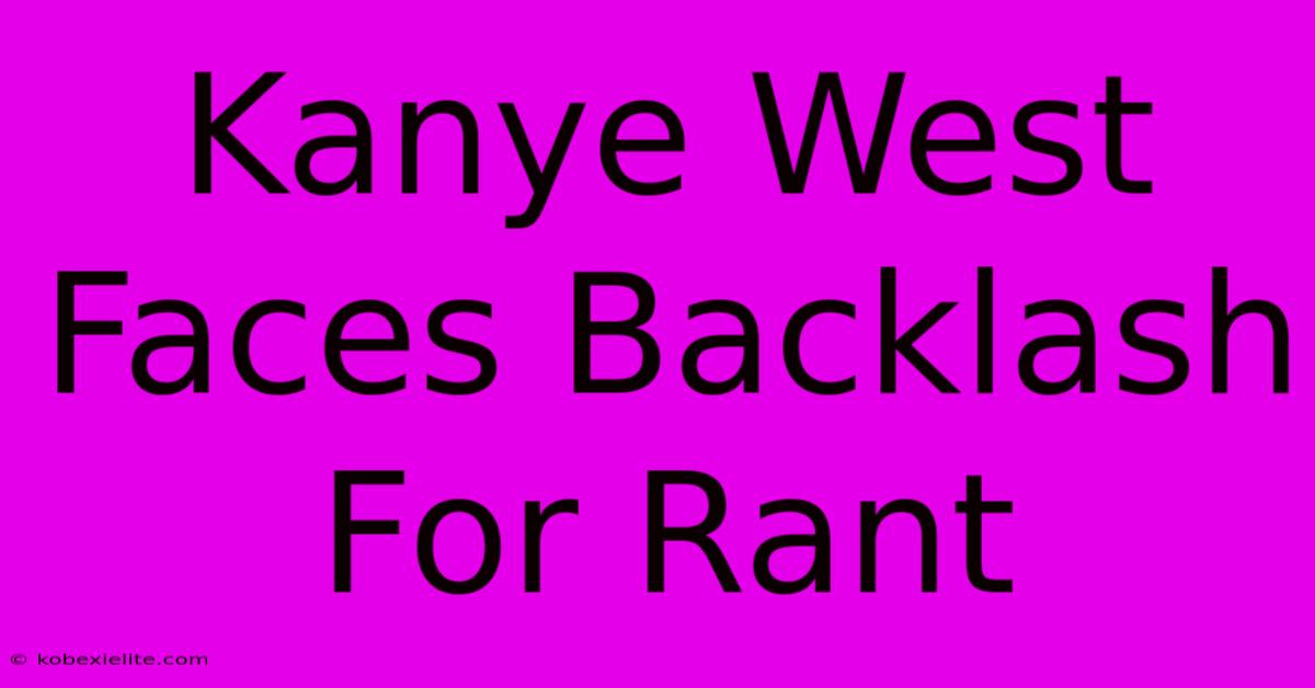 Kanye West Faces Backlash For Rant