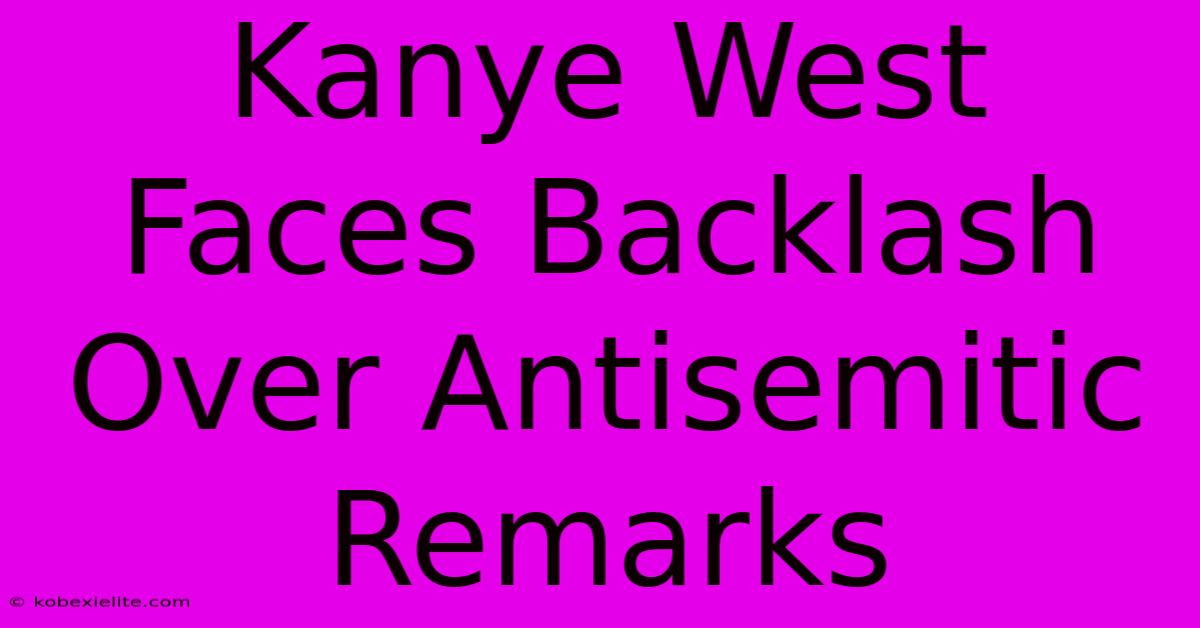 Kanye West Faces Backlash Over Antisemitic Remarks