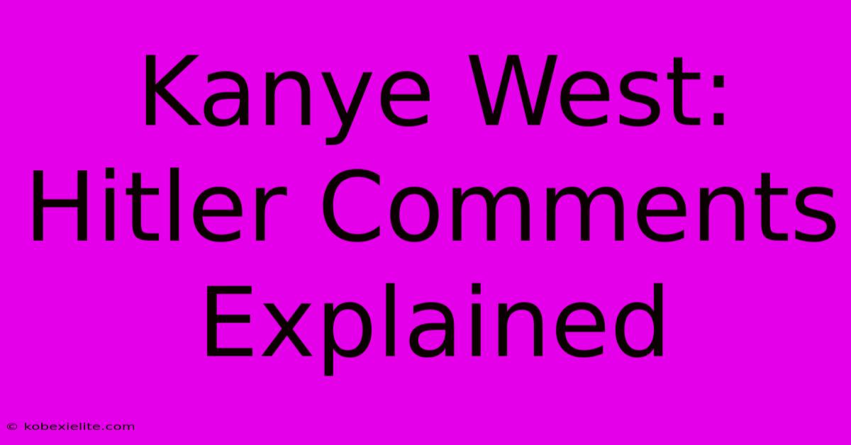 Kanye West: Hitler Comments Explained