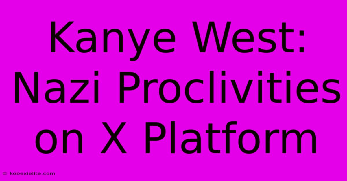 Kanye West: Nazi Proclivities On X Platform