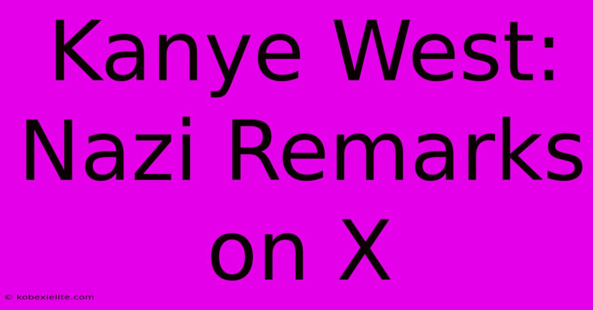 Kanye West: Nazi Remarks On X