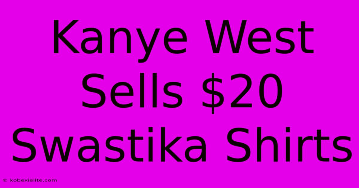 Kanye West Sells $20 Swastika Shirts