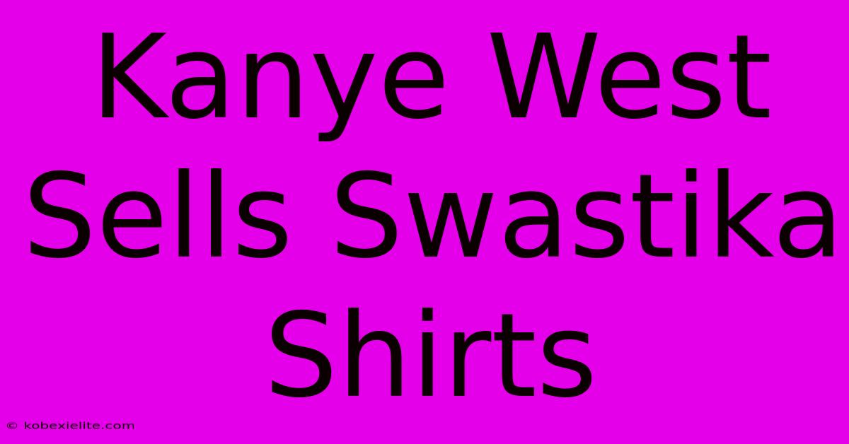 Kanye West Sells Swastika Shirts