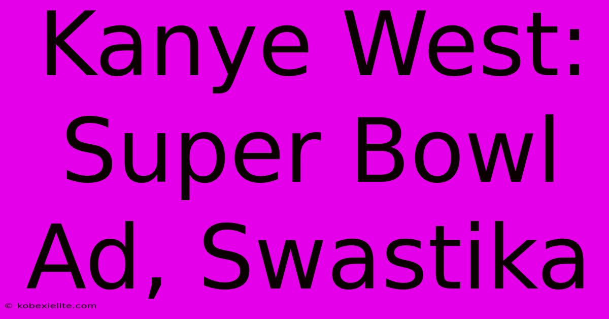 Kanye West: Super Bowl Ad, Swastika