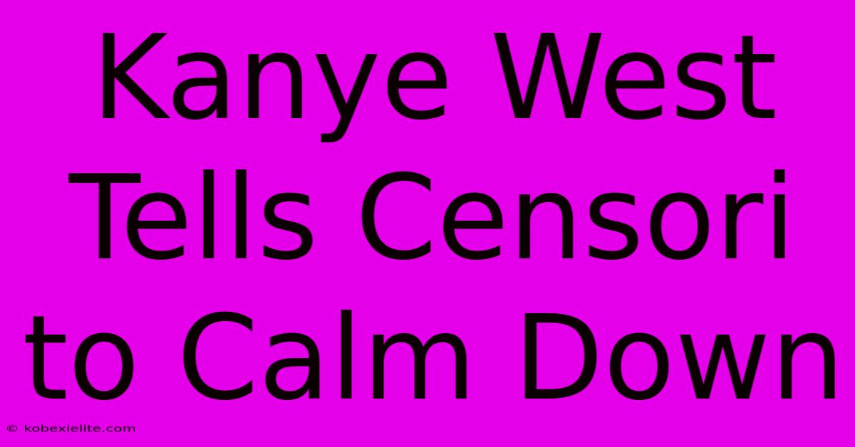 Kanye West Tells Censori To Calm Down