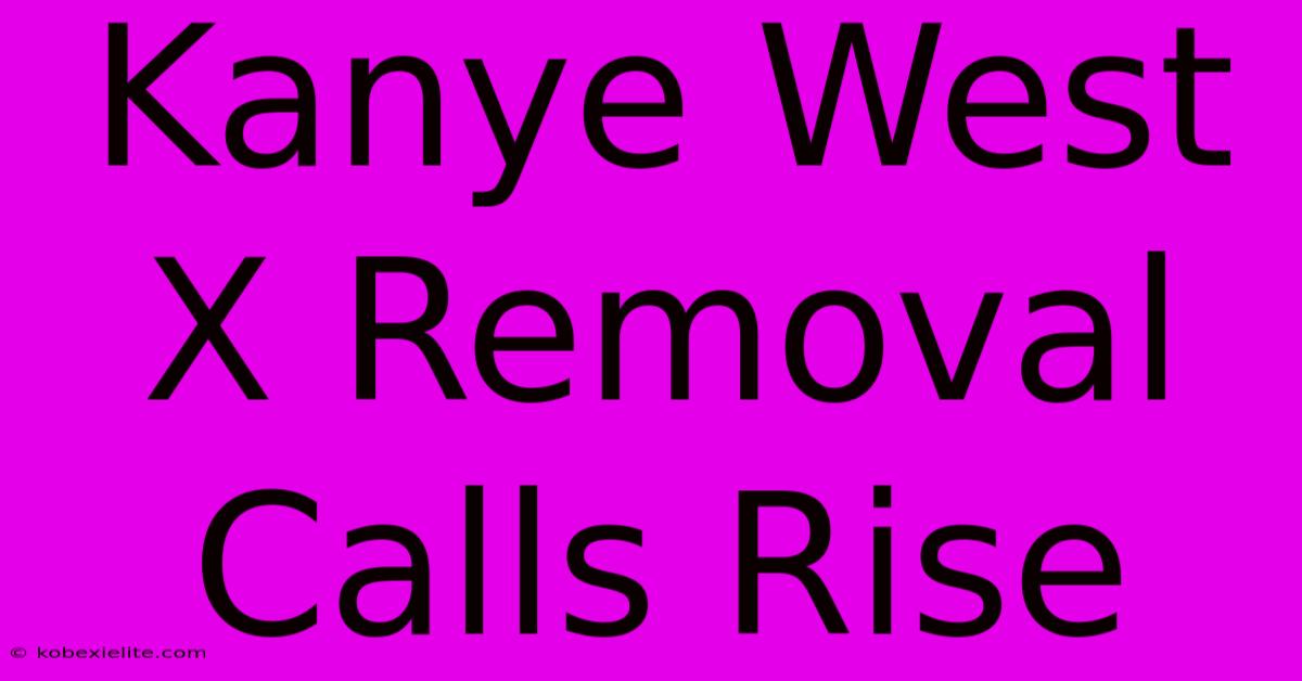 Kanye West X Removal Calls Rise