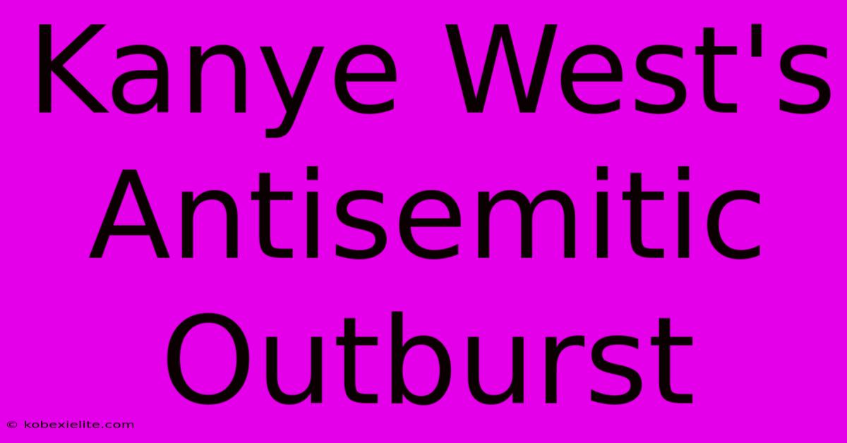 Kanye West's Antisemitic Outburst