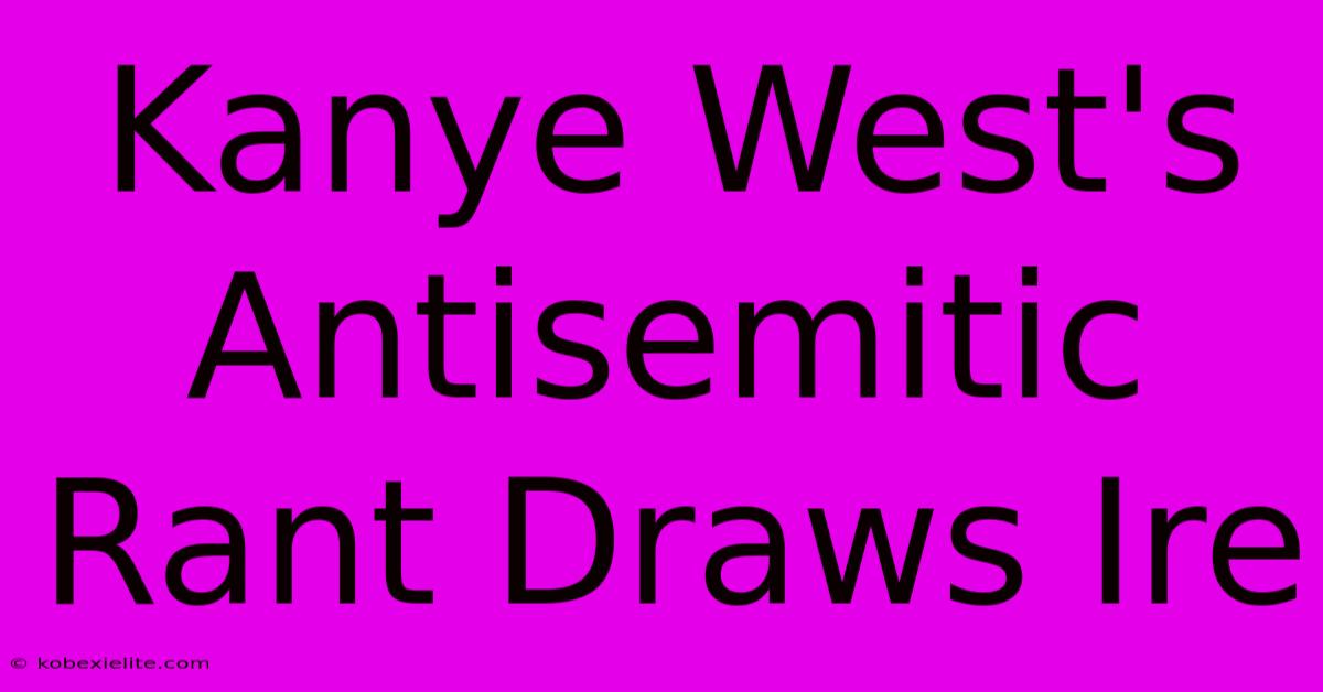 Kanye West's Antisemitic Rant Draws Ire