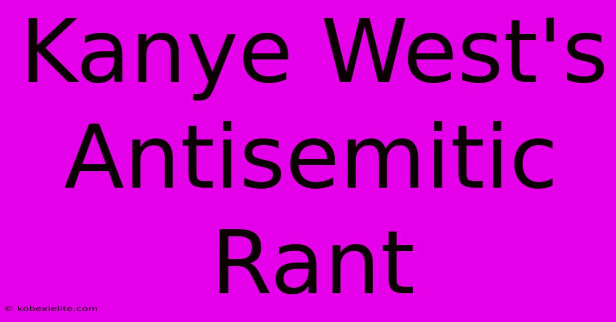 Kanye West's Antisemitic Rant