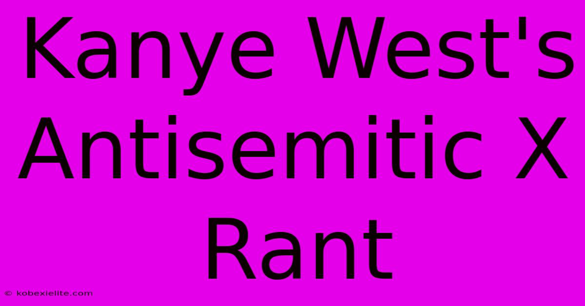 Kanye West's Antisemitic X Rant