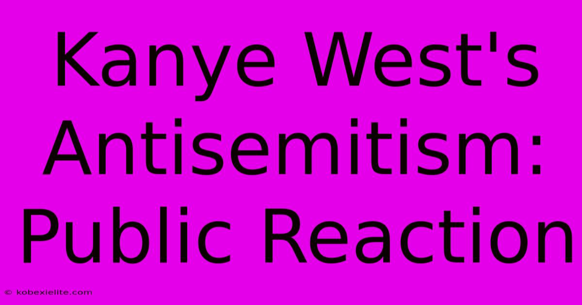 Kanye West's Antisemitism: Public Reaction